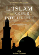 Islam entre coeur et intelligence : Un pas vers la reforme par un retour a l'essentiel
